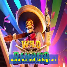 caiu na net telegran